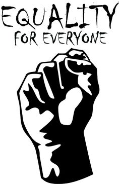 a black and white drawing of a fist with the words equality for everyone