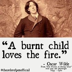 an advertisement for oscar wilde's poem, a burnt child loves the fire