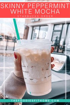 a woman holding up a starbucks drink with the text skinnyy peppermint white mocha