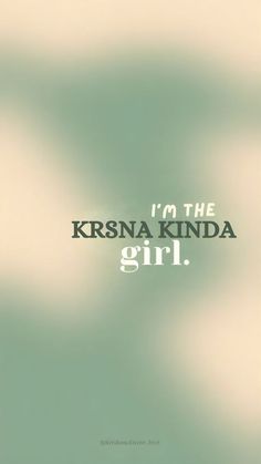 the words i'm the krsna kinda girl on a blurry background