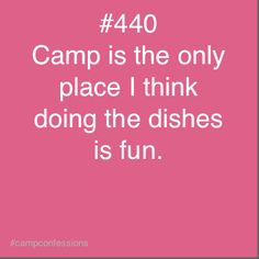 a pink background with the words camp is the only place i think doing the dishes is fun