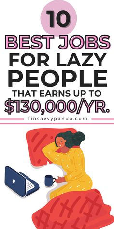 the 10 best jobs for lazy people that earn up to $ 130, 000 / yr