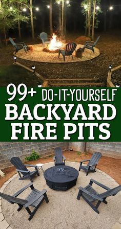 backyard fire pit with chairs around it and text overlay saying 99 + do - it - yourself backyard fire pits