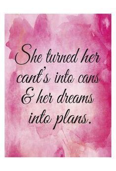 a pink watercolor painting with the words she turned her can't into cans and her dreams into plans