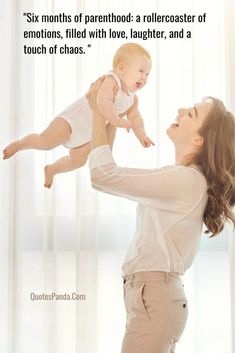 a woman holding a baby up in the air with a quote above her that reads six months of parenthood a rollercoster of emotions, filled with love, laughter, and a touch of