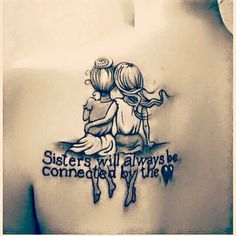 the back of a woman's shoulder with a tattoo saying sisters will always be connected by the heart