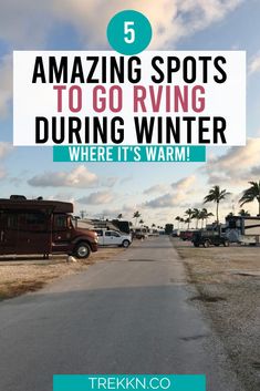 an rv park with text overlay reading 5 amazing spots to go rving during winter where it's warm