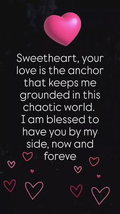 a pink heart with the words sweetheart your love is the anchor that keeps me grounded in this chaotic world