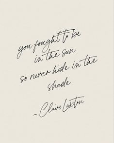 a handwritten quote with the words you forget to be in the sun so never hide in the shade