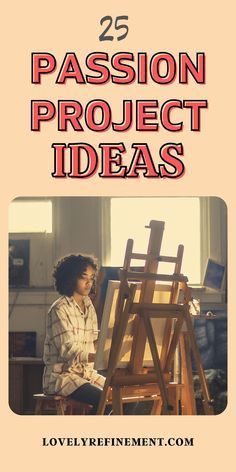 a woman sitting in front of an easel with the words 25 passion project ideas