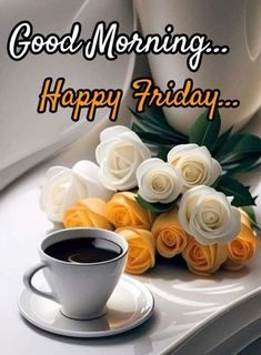 a cup of coffee and some white roses on a table with the words good morning happy friday