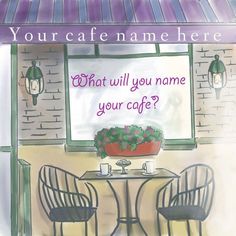 two chairs and a table in front of a window with a sign that says, what will you name your cafe?