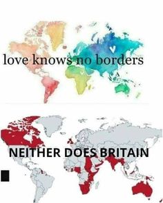 two maps with the words love knows no borders and nether does britain on them