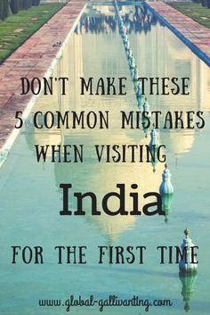 the reflecting pool at the taj in india with text that reads, don't make these 5 common mistakes when visiting india for the first time