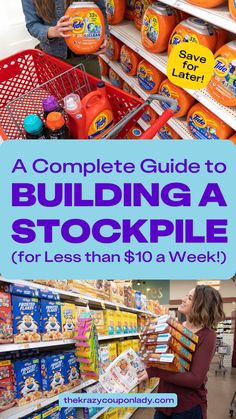 a woman shopping in a grocery store with the text, a complete guide to building a stockpile for less than $ 10 a week