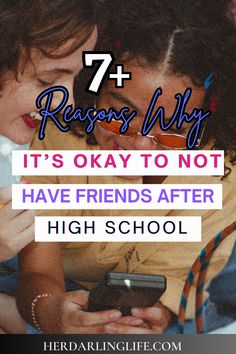 two girls looking at their cell phones with the text 7 reasons why it's okay to not have friends after high school