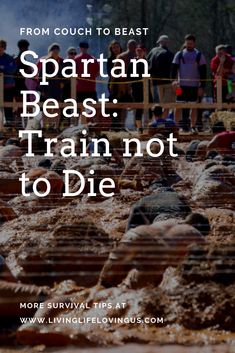 people standing in the mud with text that reads spartan beast train not to die