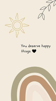 a card with the words you deserves happy things on it and an image of a sun