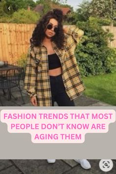 a woman standing in front of a fence with the words fashion trend that most people don't know are aging them