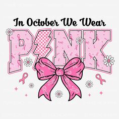 a pink ribbon with the words in october we wear pink, and an image of a bow