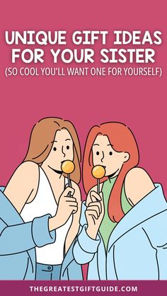 two women holding lollipops with the text unique gift ideas for your sister so cool