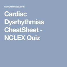 the words cardiac dysrhymias cheatt - nclex quiz are