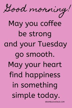 a pink background with the words good morning may you coffee be strong and your tuesday go smooth