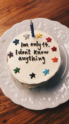 a birthday cake with the words i'm only 17 i don't know anything on it