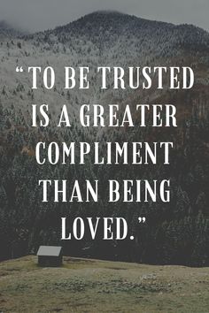 the quote to be trusted is a greater compliment than being loved