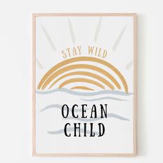 a poster with the words, stay wild ocean child in black and gold on it