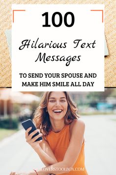 a woman sitting on the ground with her cell phone and text that reads, 100 hilarious text messages to send your spouse and make him smile all day