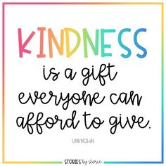 a quote that says, kindness is a gift everyone can affirmo to give