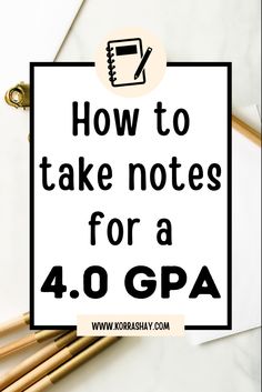 the words how to take notes for a 4 0 gap on top of pencils