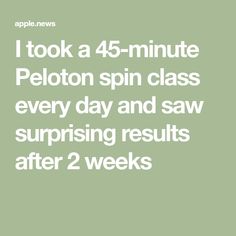 the text reads i took a 45 - minute peloton spin class every day and saw surprising results after 2 weeks