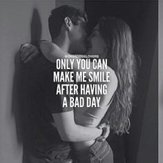 a man kissing a woman with the caption only you can make me smile after having a bad day