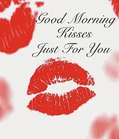 red lips with the words good morning kisses just for you