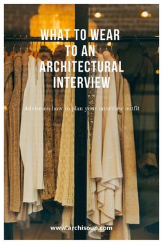 an image of clothes hanging on a rack with the words what to wear to an architectural interview