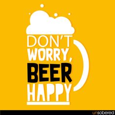 a beer mug with the words don't worry, beer happy