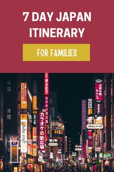 a city street filled with lots of tall buildings and neon signs that read 7 day japan itinerary for families