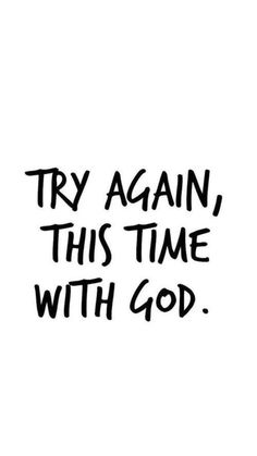 a black and white photo with the words try again, this time with god on it