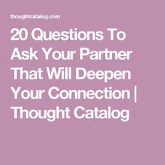 50 Questions To Ask, What I Like About You, 50 Questions, Questions To Ask Your Boyfriend, Getting To Know Someone, Relationship Questions, 20 Questions, Thought Catalog, Healthy Relationship