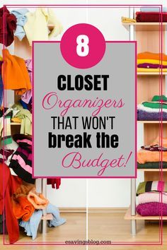 closet with clothes and text that says 8 closet organizers that won't break the budget