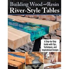 building wood and resinin river - style tables, with step - by - step instructions