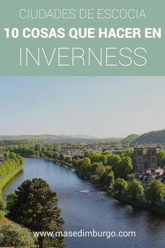 an aerial view of a river with trees in the foreground and text that reads 10 cosas que hacer en inverness