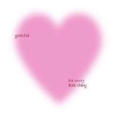 a pink heart with the words grateful for every little thing