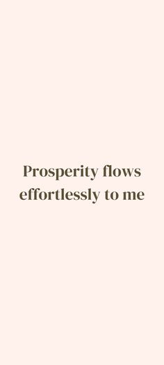 the words prosperity flows effortlessly to me are in black and white on a pink background