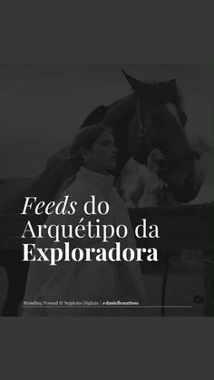 a woman standing next to a horse with the caption feeds do arquettipo da exploradora