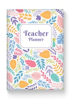 a teacher planner with colorful leaves and branches on the front, in blue lettering that reads'teacher planner '