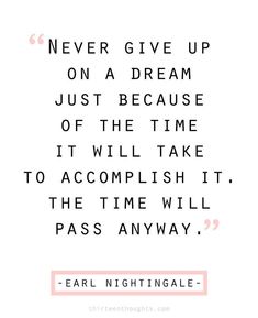 a quote that says never give up on a dream just because it will take to accomplish it