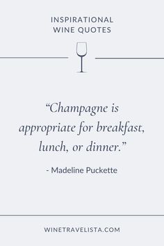 a wine quote that reads champagne is appropriate for breakfast, lunch or dinner